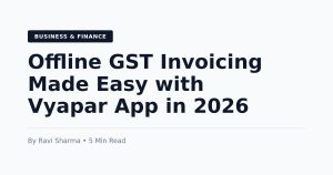 How to Create GST-Compliant Invoices Offline in 2026: A Step-by-Step Guide Using Vyapar App