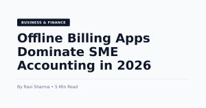 2026 Trends in SME Accounting: Why Offline Billing Apps Like Vyapar Are Beating Cloud-Only Solutions