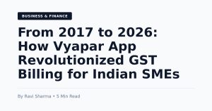 The Evolution of GST Billing in India: How Vyapar App Transformed Small Business Compliance Since 2017